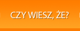 Czy wiesz, że?