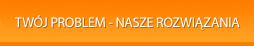 Twój problem - nasze rozwiązania